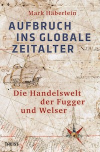 Aufbruch ins globale Zeitalter - Mark Häberlein - E-Book