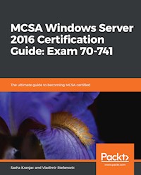 MCSA Windows Server 2016 Certification Guide: Exam 70-741 - Sasha Kranjac - E-Book