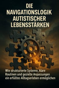 Die Navigationslogik Autistischer Lebensstärken - Sabine Böhm - E-Book