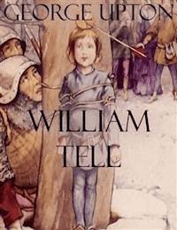 William Tell - George Upton - E-Book