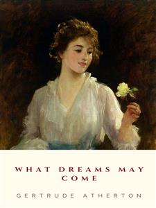 What Dreams May Come - Gertrude Atherton - E-Book