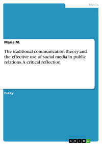 The traditional communication theory and the effective use of social media in public relations. A critical reflection - Maria M. - E-Book