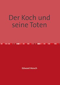 Der Koch und seine Toten - Edward Mosch - E-Book