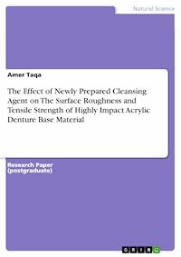 The Effect of Newly Prepared Cleansing Agent on The Surface Roughness and Tensile Strength of Highly Impact Acrylic Denture Base Material - Amer Taqa - E-Book