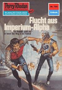 Perry Rhodan 705: Flucht aus dem Imperium-Alpha - William Voltz - E-Book