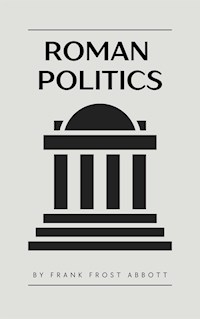 Roman Politics - Frank Frost Abbott - E-Book