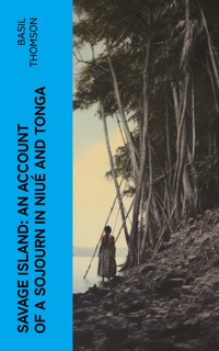 Savage Island: An Account of a Sojourn in Niué and Tonga - Basil Thomson - E-Book