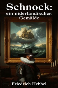 Schnock: ein niederländisches Gemälde - Friedrich Hebbel - E-Book
