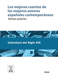 Los mejores cuentos de los mejores autores españoles contemporáneos : (antología) - Benito Pérez Galdòs - kostenlos E-Book