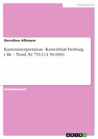 Karteninterpretation - Kartenblatt Freiburg i. Br. – Nord, Nr. 7912  (1:50.000) - Dorothee Aßmann - E-Book