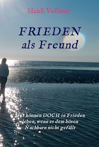 FRIEDEN als Freund - Heidi Vollmer - E-Book