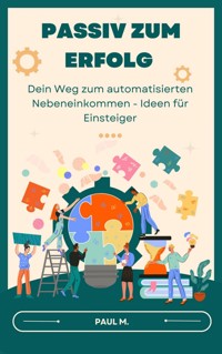 Passiv zum Erfolg - Paul M. - E-Book