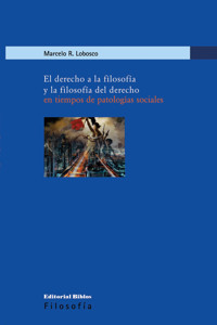 El derecho a la filosofía y la filosofía del derecho en tiempos de patologías sociales - Marcelo Lobosco - E-Book
