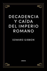 Decadencia y caída del Imperio romano - Edward Gibbon - E-Book