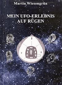 Mein UFO-Erlebnis auf Rügen - Wiesengrün Martin - E-Book