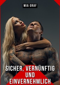 Sicher, Vernünftig und Einvernehmlich - Mia Graf - E-Book