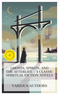 Ghosts, Spirits, and the Afterlife - 4 Classic Spiritual Fiction Novels - Wilkie Collins - E-Book