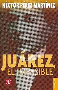 Juárez, el impasible - Héctor Pérez Martínez - E-Book