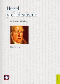 Obras V. Hegel y el idealismo - Wilhelm Dilthey - E-Book