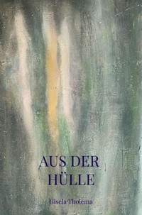 AUS DER HÜLLE - Gisela Tholema - E-Book