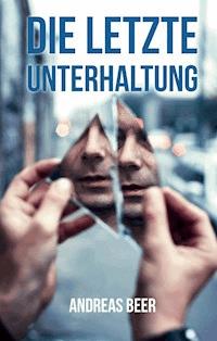 Die letzte Unterhaltung - Andreas Beer - E-Book