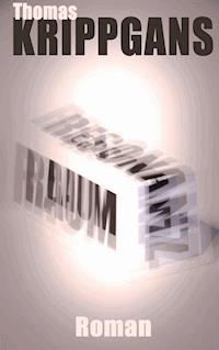 Resonanzraum - Thomas Krippgans - E-Book