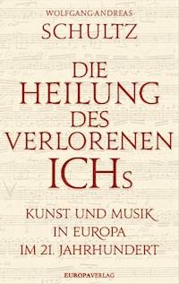 Die Heilung des verlorenen Ichs - Wolfgang-Andreas Schultz - E-Book