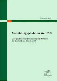 Ausbildungspfade im Web 2.0 - Clemens Gull - E-Book