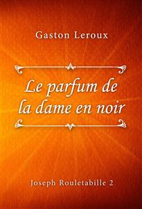 Le parfum de la dame en noir - Gastón Leroux - E-Book