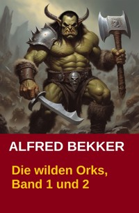 Die wilden Orks, Band 1 und 2 - Alfred Bekker - E-Book