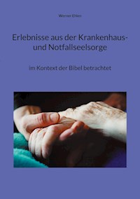Erlebnisse aus der Krankenhaus- und Notfallseelsorge - Werner Ehlen - E-Book
