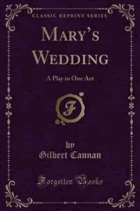 Mary’s Wedding - Gilbert Cannan - E-Book