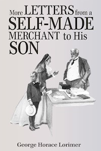 More Letters from a Self-Made Merchant to His Son - George Horace Lorimer - E-Book
