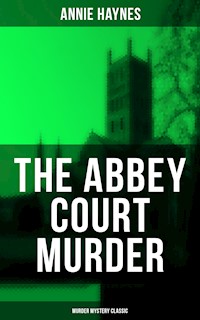 The Abbey Court Murder (Murder Mystery Classic) - Annie Haynes - E-Book