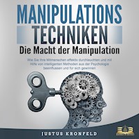Manipulationstechniken - Die Macht der Manipulation: Wie Sie Ihre Mitmenschen effektiv durchleuchten und mit Hilfe von intelligenten Methoden aus der Psychologie beeinflussen und für sich gewinnen - Justus Kronfeld - Hörbuch