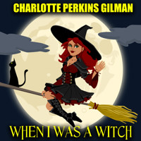 When I Was a Witch - Charlotte Perkins Gilman - Hörbuch