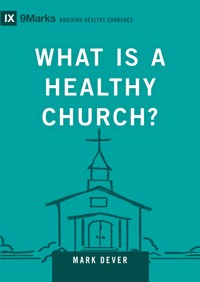 What Is a Healthy Church? - Mark Dever - E-Book