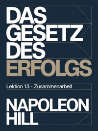 DAS GESETZ DES ERFOLGS Lektion 13 – ZUSAMMENARBEIT (übersetzt) - Napoleon Hill - E-Book