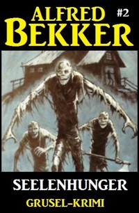 Alfred Bekker Grusel-Krimi #2: Seelenhunger - Alfred Bekker - E-Book