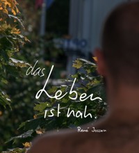 das Leben ist nah. - René Jossen - E-Book