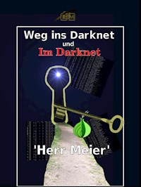 Weg ins Darknet und Im Darknet - Herr Meier - E-Book