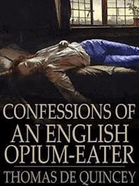Confessions of an English Opium-Eater - Thomas De Quincey - E-Book