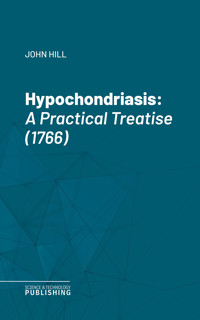 Hypochondriasis - John Hill - E-Book