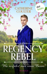 Regency Rebel - Wie verführt man einen Baron? - Catherine Coulter - E-Book