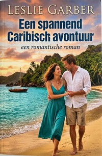 Een spannend Caribisch avontuur: een romantische roman - Leslie Garber - kostenlos E-Book