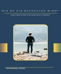 Wie du ein Buchautor wirst - Nathanael Kögel - E-Book