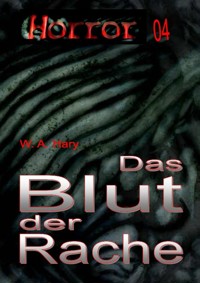 HORROR Buchausgabe 004: Das Blut der Rache - W. A.  Hary - E-Book