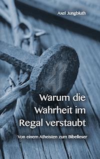 Warum die Wahrheit im Regal verstaubt - Axel Jungbluth - E-Book