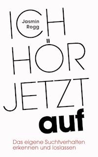 Ich hör jetzt auf - Jasmin  Rogg - E-Book