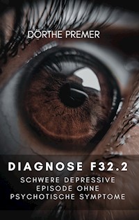 Diagnose F32.2 - Dörthe Premer - E-Book
